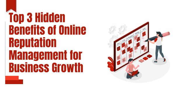 Top 3 Hidden Benefits of Online Reputation Management for Business Growth